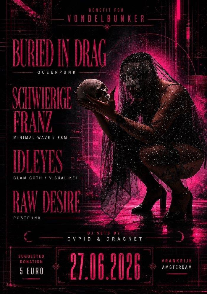 Buried in Drag(queerpunx)/Schwierige(minimalwave)/Idle Eyes(glam goth)/Raw Desire(postpunk)