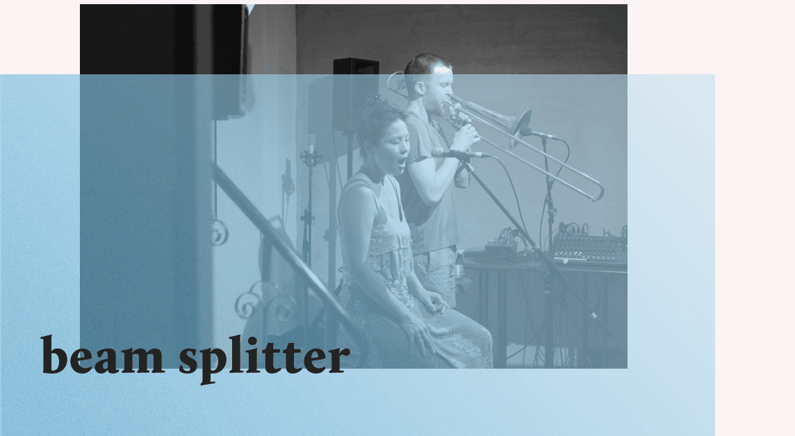BEAM SPLITTER - Audrey Chen & Henrik Munkeby Nørstebø (US/NO) + MARIELLE GROVEN (CA) + GJ PRINS & LIDA BROUSKARI (NL/GR)