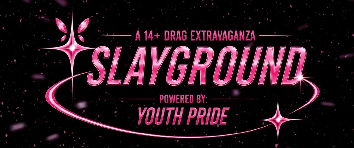 SLAYGROUND | by Youth Pride