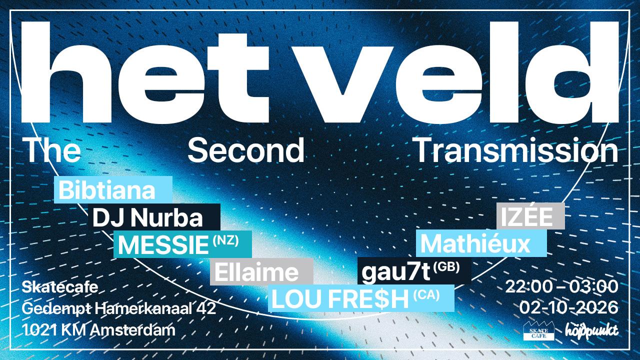 HET VELD: THE SECOND TRANSMISSION W/ MESSIE (NZ), LOU FRE$H (CA), GAU7T (GB), BIBTIANA, DJ NURBA, ELLAIME, IZÉE, MATHIÉUX