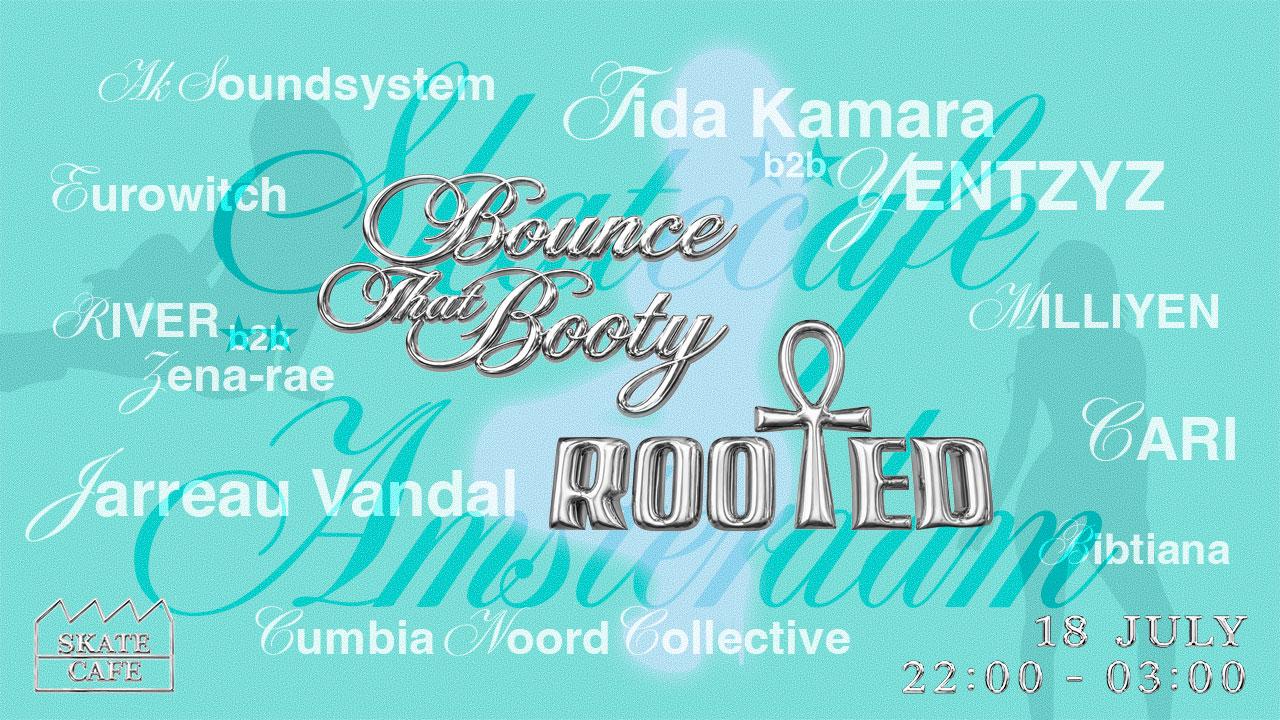 ROOTED X BOUNCE THAT BOOTY W/ JARREAU VANDAL, TIDA KAMARA B2B YENTZYZ, BIBTIANA, EUROWITCH, CARI, AK SOUNDSYSTEM, MILLIYEN, RIVER B2B ZENA-RAE AND CUMBIA NOORD COLLECTIVE